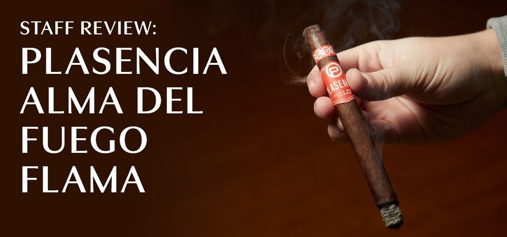 Staff Review: Plasencia Alma Del Fuego Flama